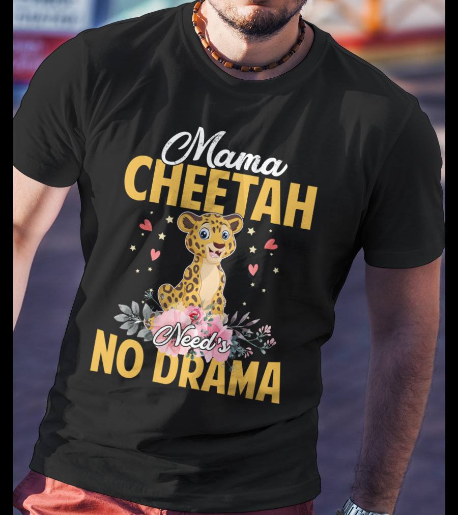 Mama Cheetah Need's No Drama Cute Cheetah Surrounded By Flowers And Hearts T-Shirt