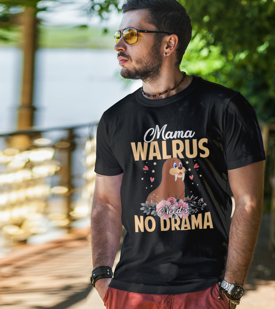 Mama WALRUS Need's No Drama Walrus With Flowers And Hearts T-Shirt