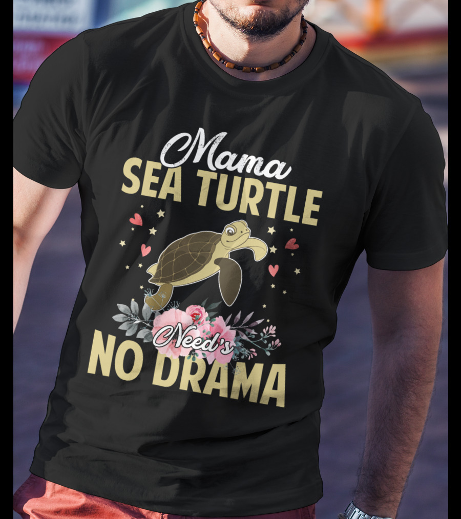 Mama Sea Turtle Needs No Drama Hearts Flowers T-Shirt