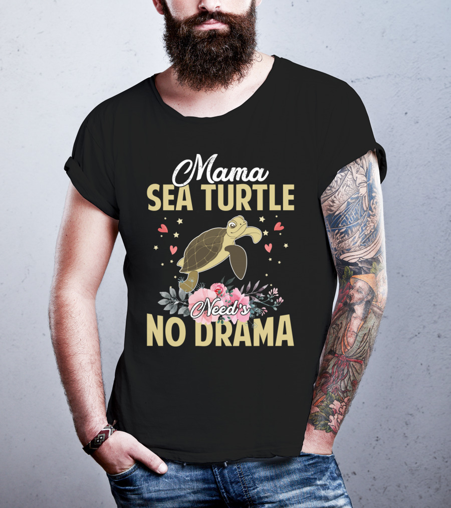 Mama Sea Turtle Needs No Drama Hearts Flowers T-Shirt