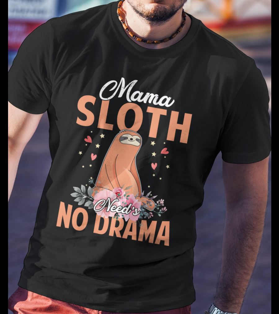Mama Sloth Surrounded By Hearts And Flowers Embracing No Drama T-Shirt