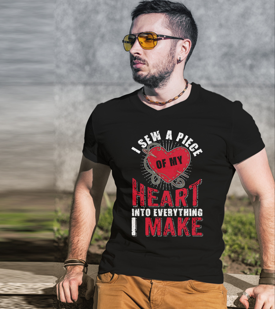 Funny Sewing Sewer Seamstress Quilting Knitting I Sew A Piece Of My Heart Into Everything I Make T-Shirt