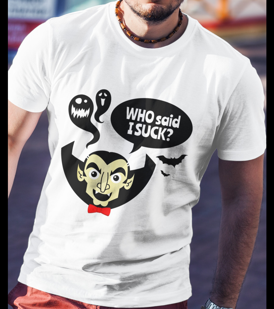 Who Said I Suck Vampire And Ghosts Funny Halloween T-Shirt