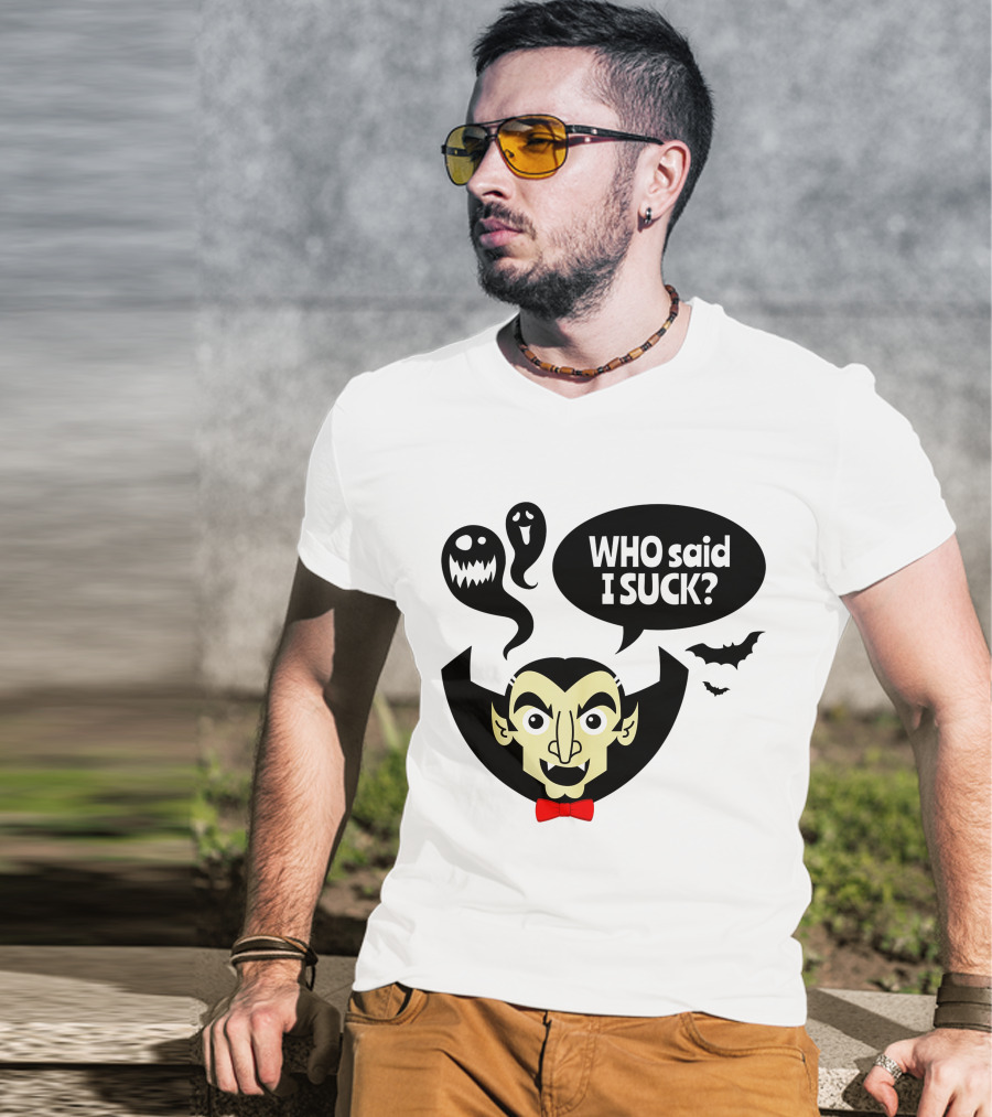 Who Said I Suck Vampire And Ghosts Funny Halloween T-Shirt