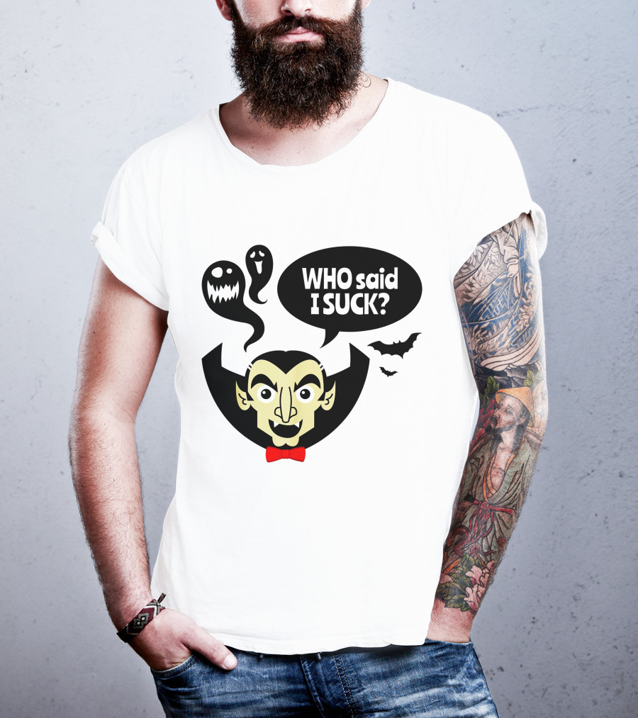 Who Said I Suck Vampire And Ghosts Funny Halloween T-Shirt