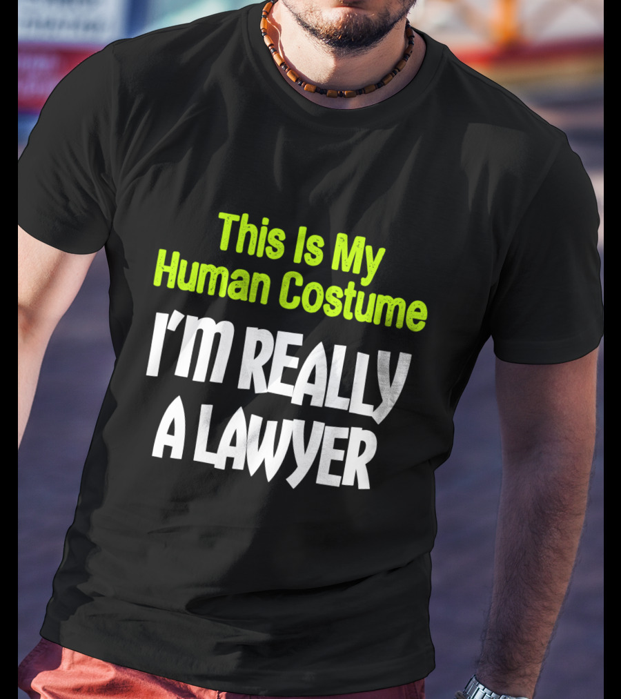 This Is My Human Costume I'm Really A Lawyer Fun Lawyer T-Shirt