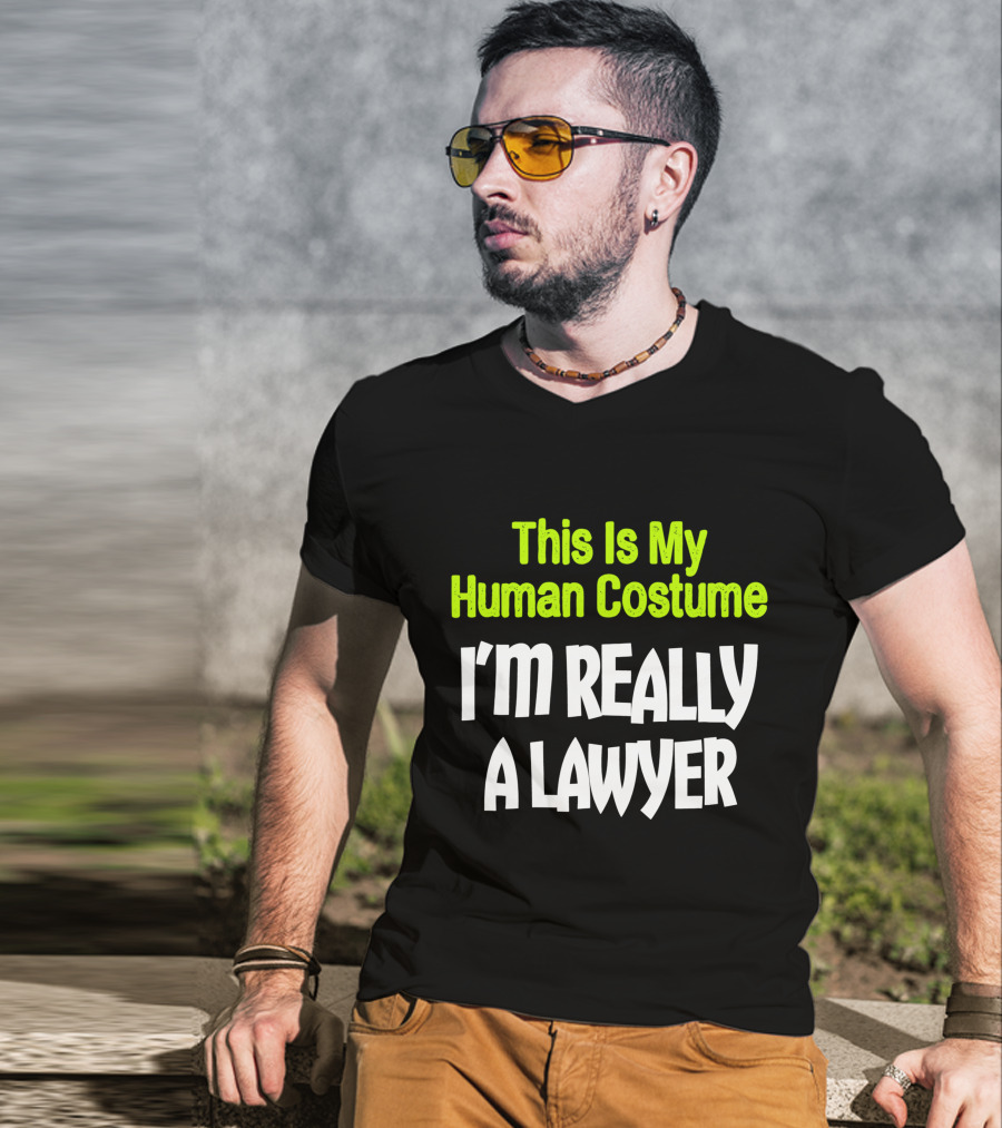 This Is My Human Costume I'm Really A Lawyer Fun Lawyer T-Shirt