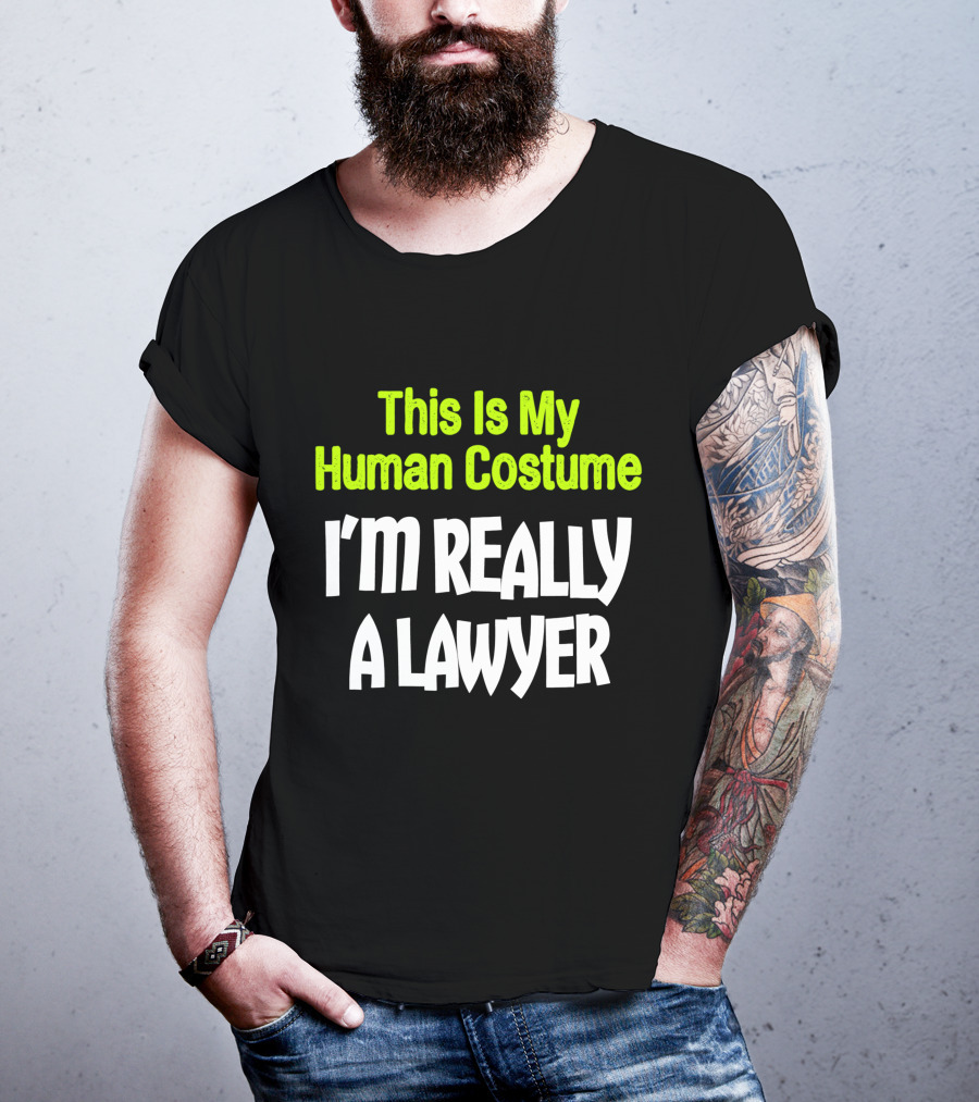 This Is My Human Costume I'm Really A Lawyer Fun Lawyer T-Shirt