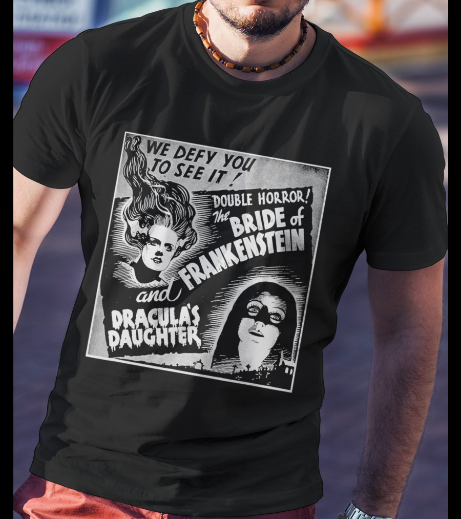 We Defy You To See It Double Horror Bride Of Frankenstein And Dracula's Daughter T-Shirt