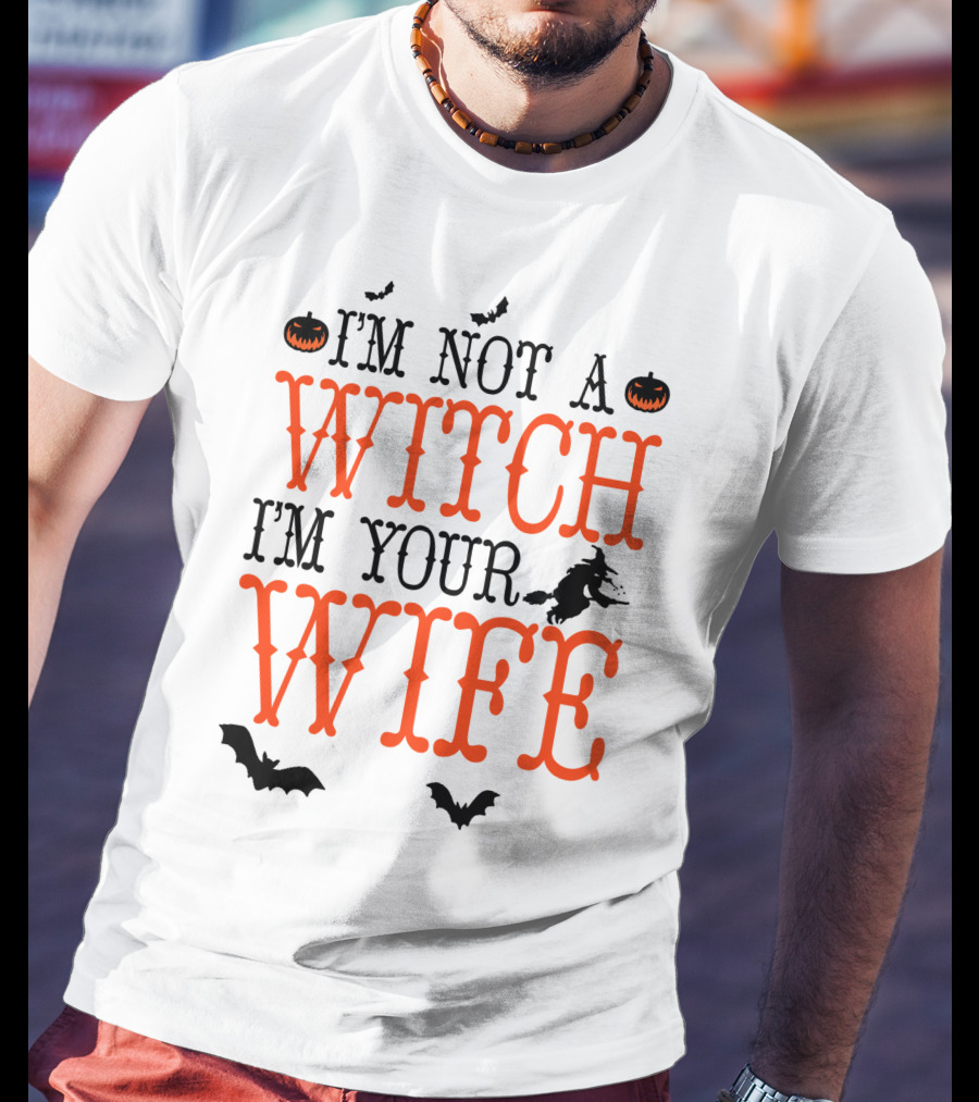 I'm Not A Witch I'm Your Wife Halloween Bats Pumpkins Witch T-Shirt