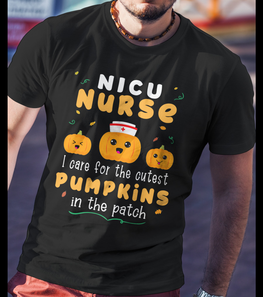 NICU Nurse I Care For The Cutest Pumpkins In The Patch T-Shirt