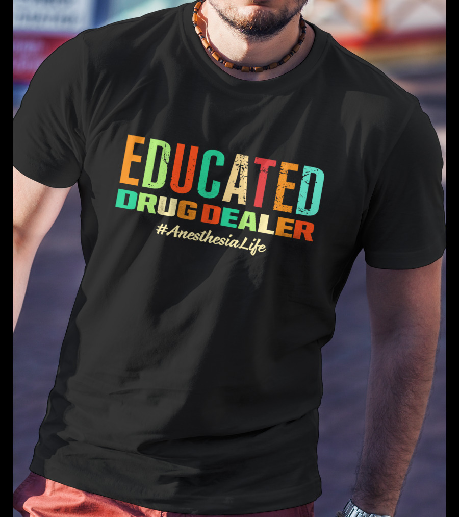 Educated Drug Dealer #AnesthesiaLife T-Shirt