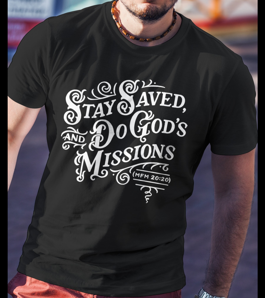 Stay Saved Do God's Missions MFM 20:20 T-Shirt
