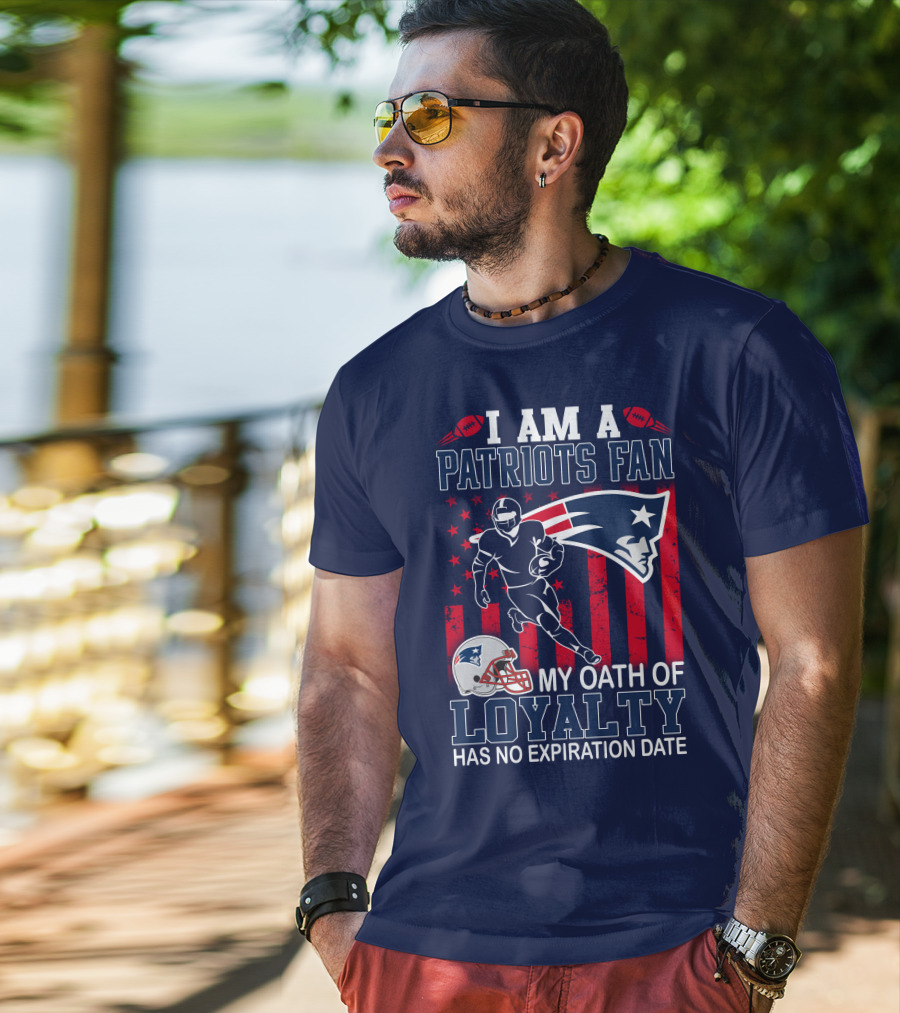 I Am A Patriots Fan My Oath Of Loyalty Has No Expiration Date T-Shirt