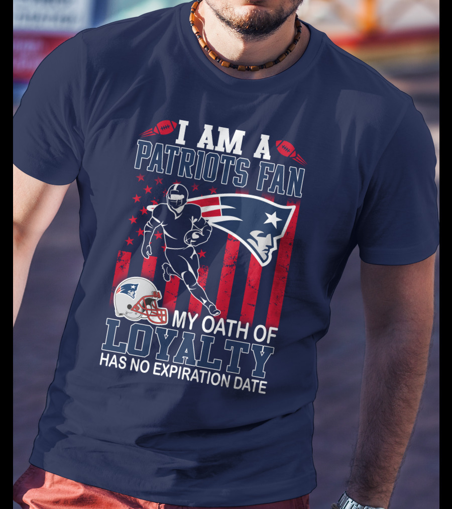 I Am A Patriots Fan My Oath Of Loyalty Has No Expiration Date T-Shirt