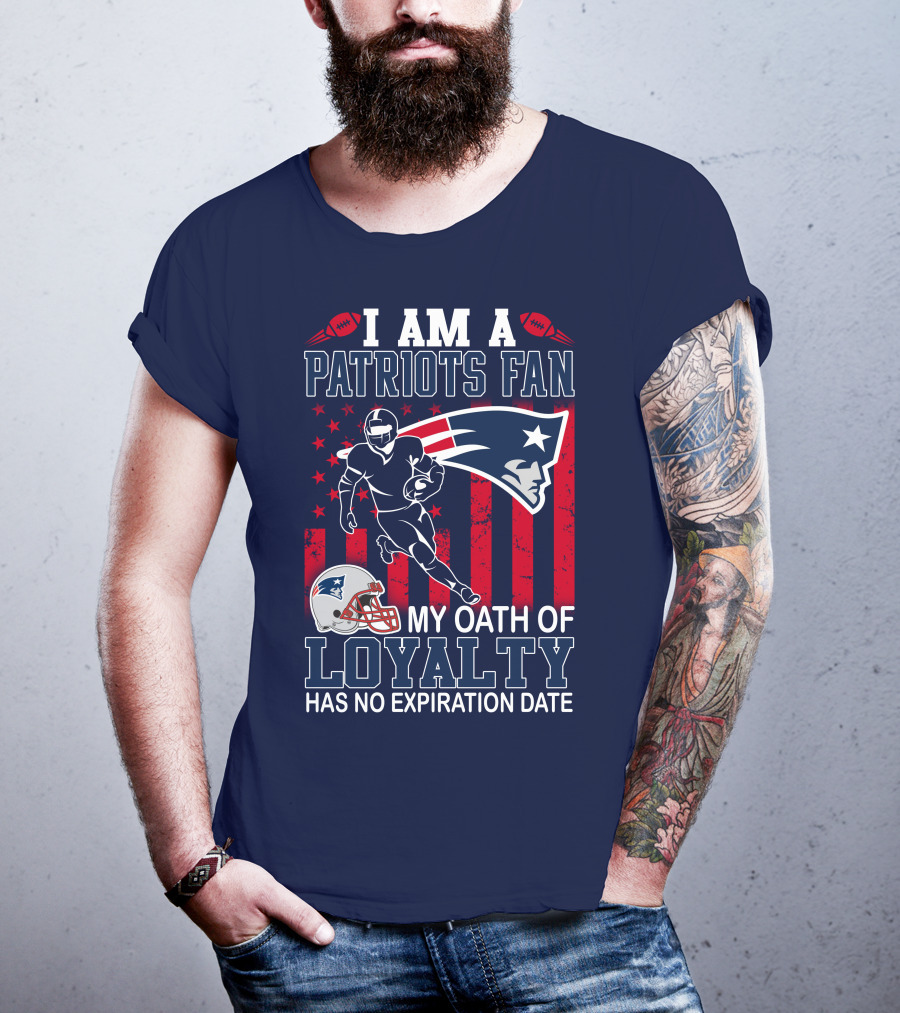 I Am A Patriots Fan My Oath Of Loyalty Has No Expiration Date T-Shirt