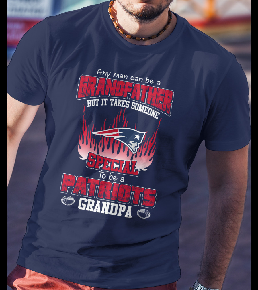 Any Man Can Be A Grandfather But It Takes Someone Special To Be A Patriots Grandpa T-Shirt
