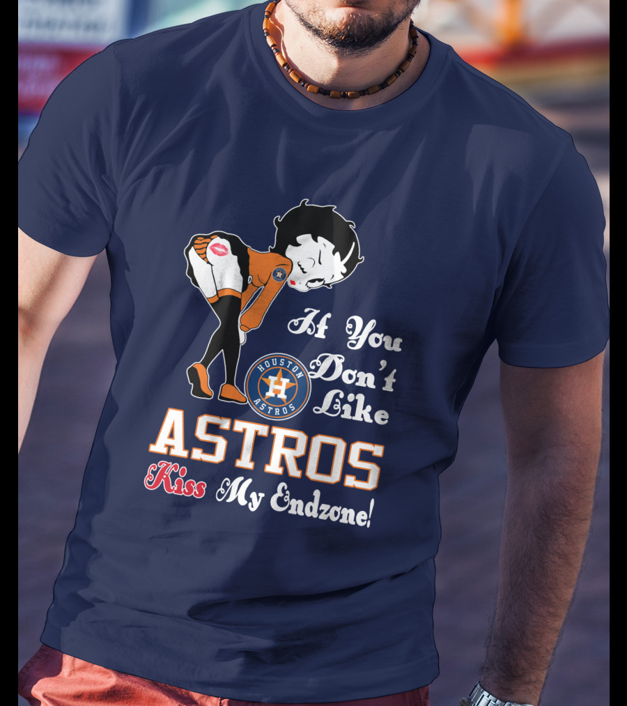 If You Don’t Like Houston Astros Kiss My Endzone T-Shirt