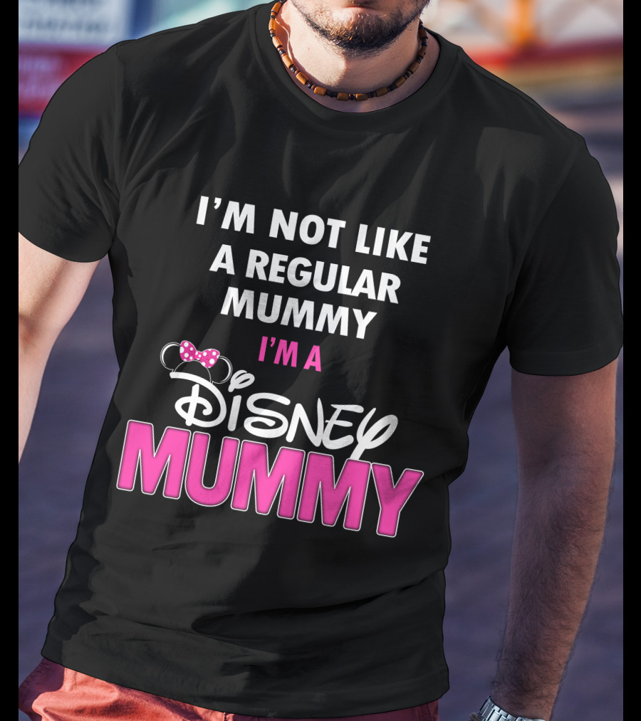 I'm Not Like A Regular Mummy I'm A Disney Mummy T-Shirt