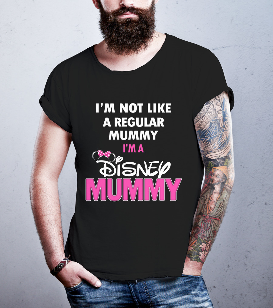 I'm Not Like A Regular Mummy I'm A Disney Mummy T-Shirt