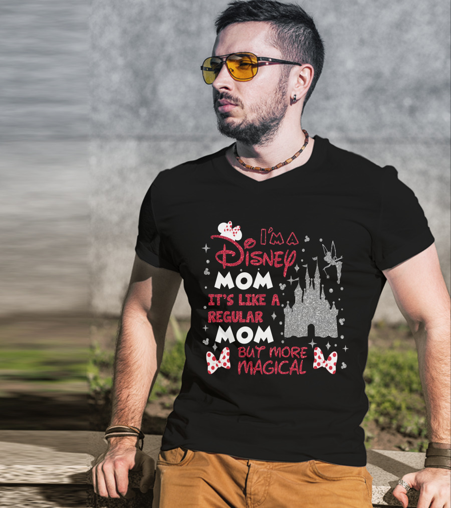 I'm A Disney Mom It's Like A Regular Mom But More Magical T-Shirt