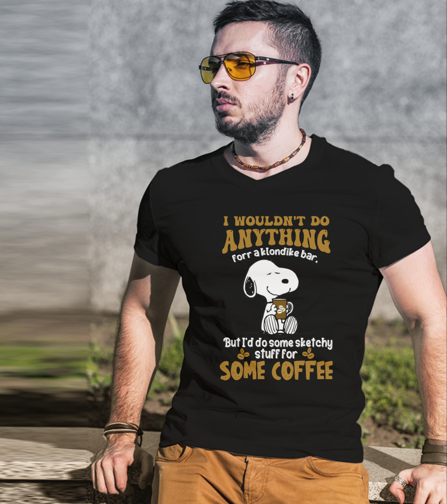 I Wouldn't Do Anything For A Klondike Bar Snoopy Sketchy Stuff For Some Coffee T-Shirt