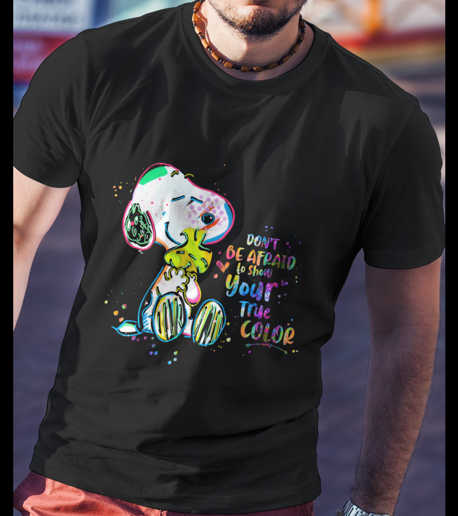 Don't Be Afraid To Show Your True Color Snoo Color Cute T-Shirt