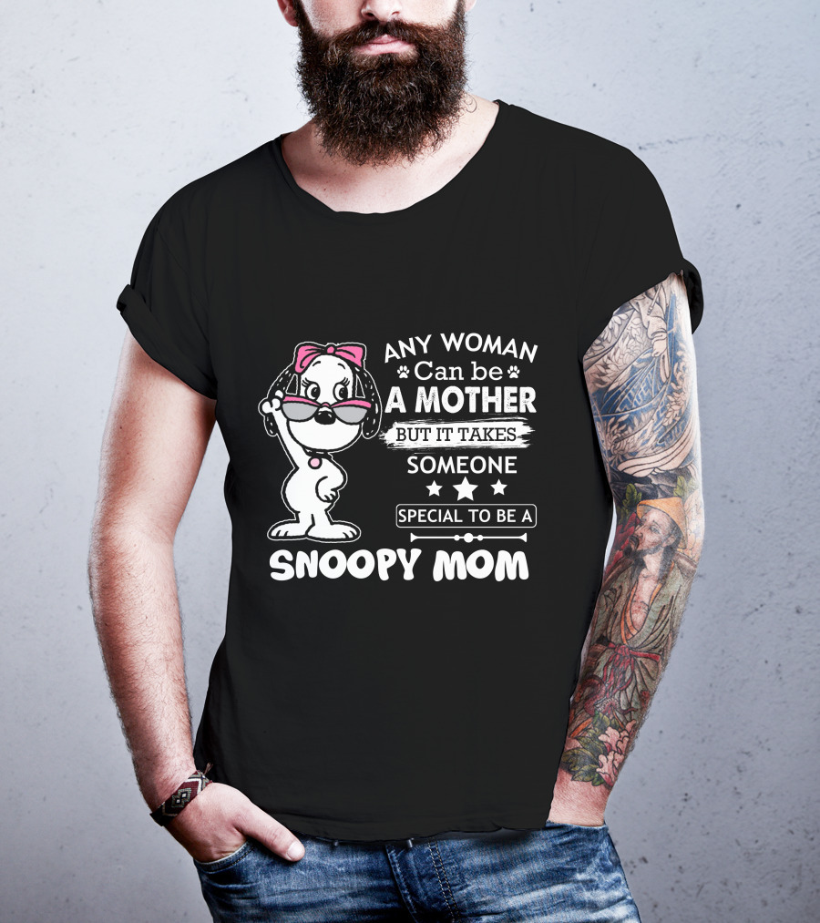 Any Woman Can Be A Mother But It Takes Someone Special To Be A Snoopy Mom T-Shirt