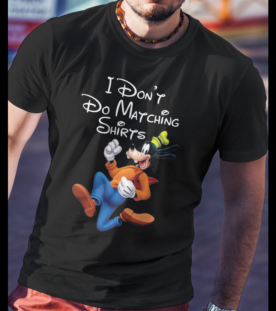 I Don't Do Matching Shirts Goofy T-Shirt