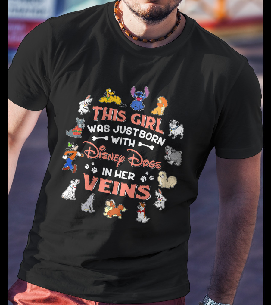 This Girl Was Just Born With Disney Dogs In Her Veins T-Shirt