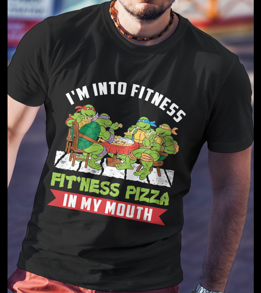 I'm Into Fitness Fit'ness Pizza In My Mouth Ninja Turtle T-Shirt