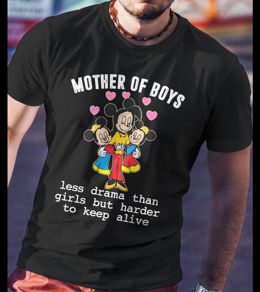 Mother Of Boys Less Drama Than Girls But Harder To Keep Alive Mickey T-Shirt