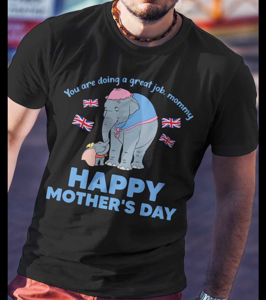 You Are Doing A Great Job Mommy Happy Mother's Day British Elephants T-Shirt