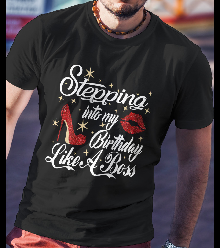 Stepping Into My Birthday Like A Boss Red Glitter High Heel And Lips With Stars T-Shirt