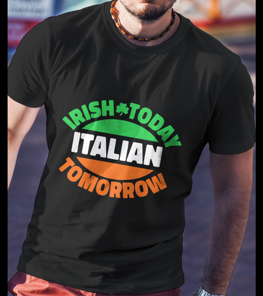 Irish Today Italian Tomorrow Shamrock Flag Colors T-Shirt