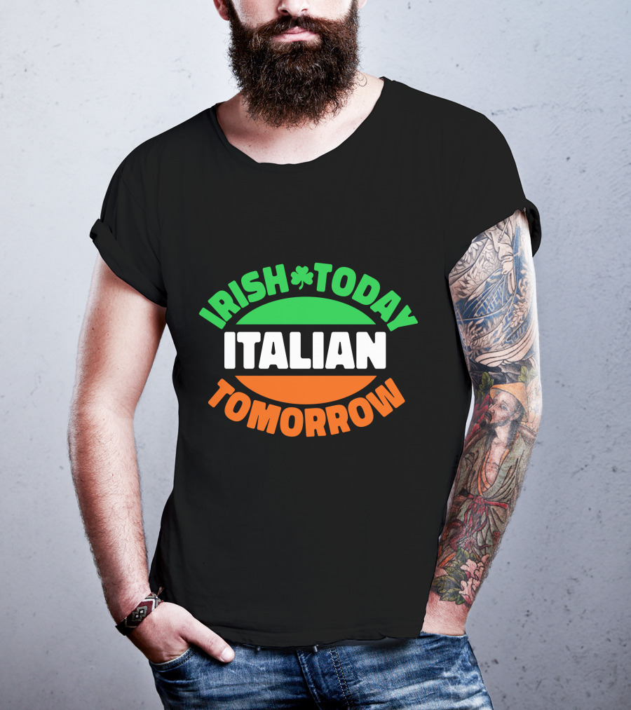 Irish Today Italian Tomorrow Shamrock Flag Colors T-Shirt