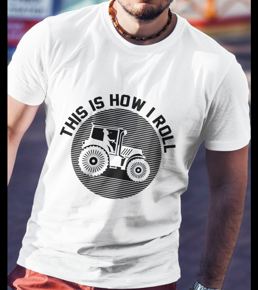 This Is How I Roll Tractor Farmer Pun T-Shirt