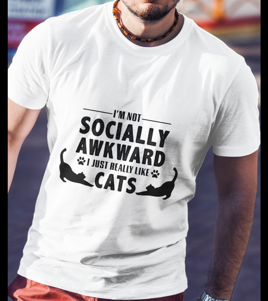 I’m Not Socially Awkward I Just Really Like Cats T-Shirt