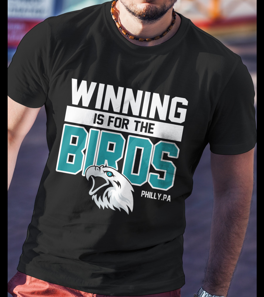 Winning Is For The Birds Philly PA Football T-Shirt