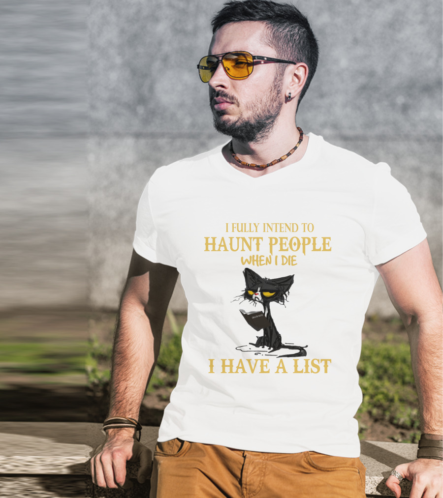 I Fully Intend To Haunt People When I Die I Have A List Cat Cat T-Shirt