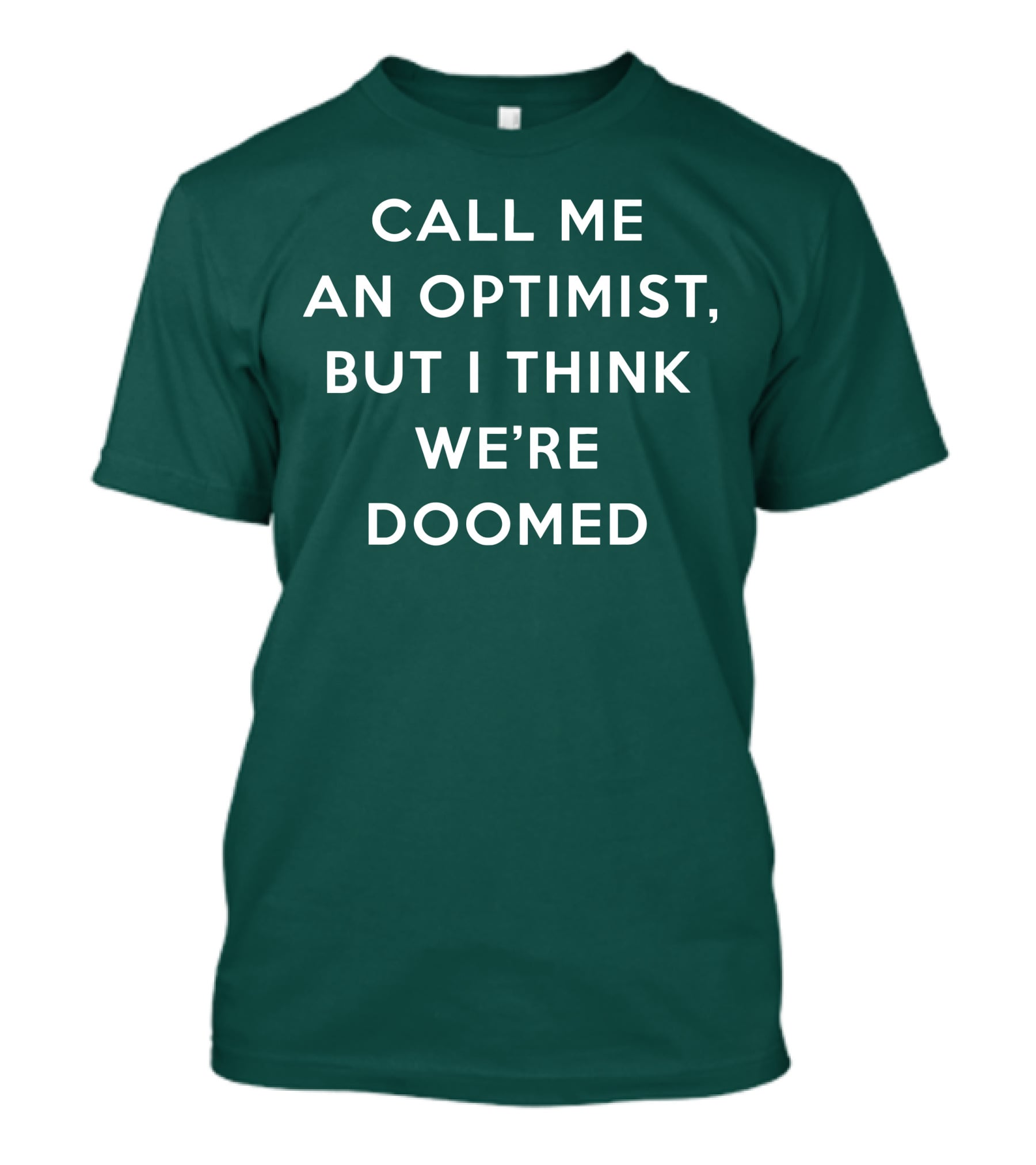Call ME An Optimist But I Think We're Doomed T-Shirt