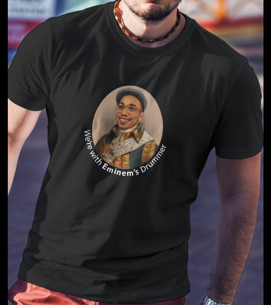 We're With Eminem's Drummer Portrait Oval Frame T-Shirt