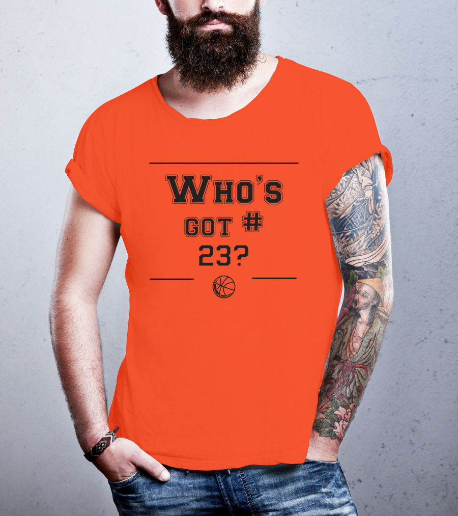 Who's Got #23 Basketball Question T-Shirt
