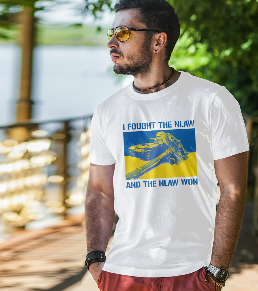 I Fought The NLAW And The NLAW Won T-Shirt