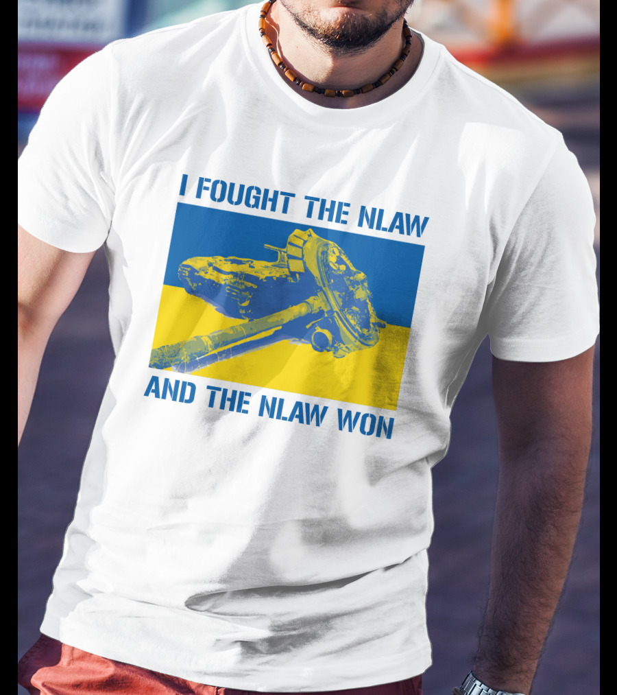 I Fought The NLAW And The NLAW Won T-Shirt