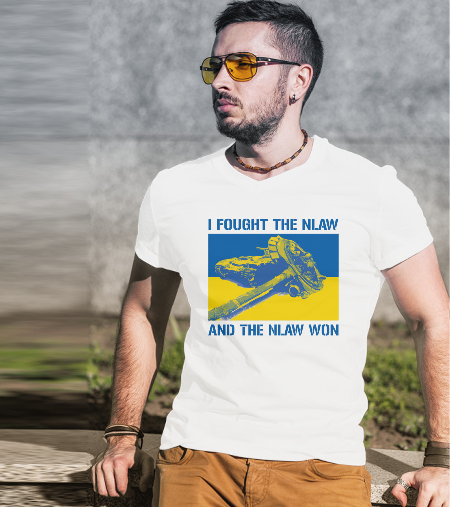 I Fought The NLAW And The NLAW Won T-Shirt