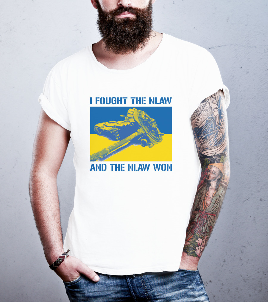 I Fought The NLAW And The NLAW Won T-Shirt