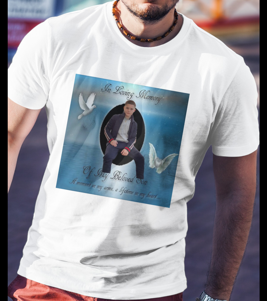 In Loving Memory Of My Beloved Son A Moment In My Arms A Lifetime In My Heart T-Shirt