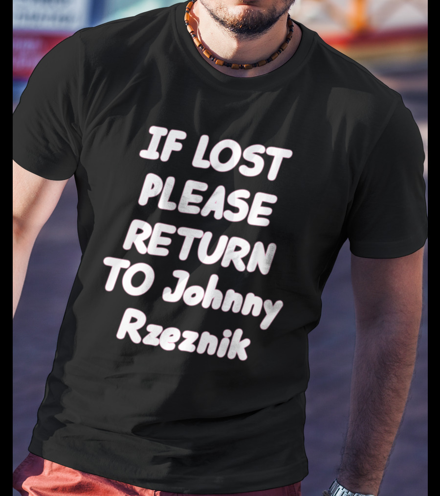IF LOST PLEASE RETURN TO Johnny Rzeznik T-Shirt