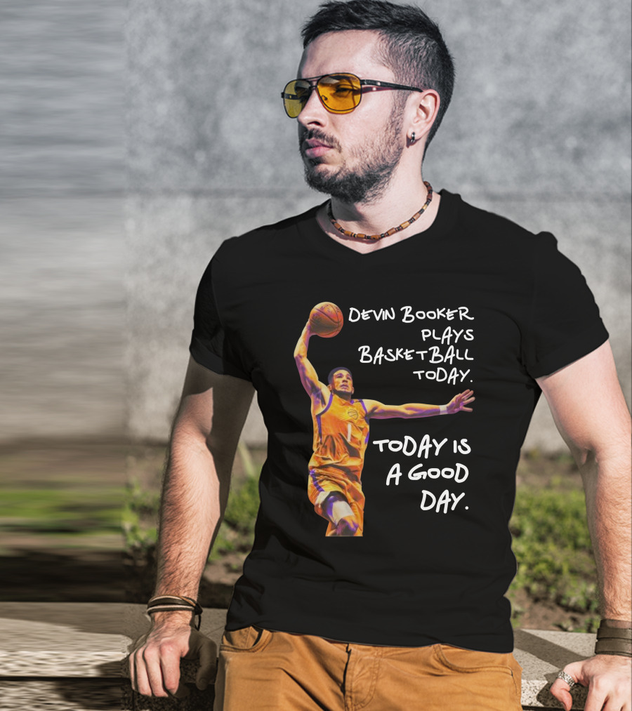 Devin Booker Plays Basketball Today Is A Good Day T-Shirt